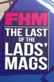 FHM: The Last of the Lads’ Mags