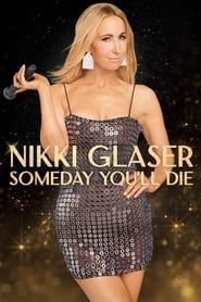 Nikki Glaser: Someday You’ll Die