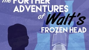 The Further Adventures of Walt’s Frozen Head